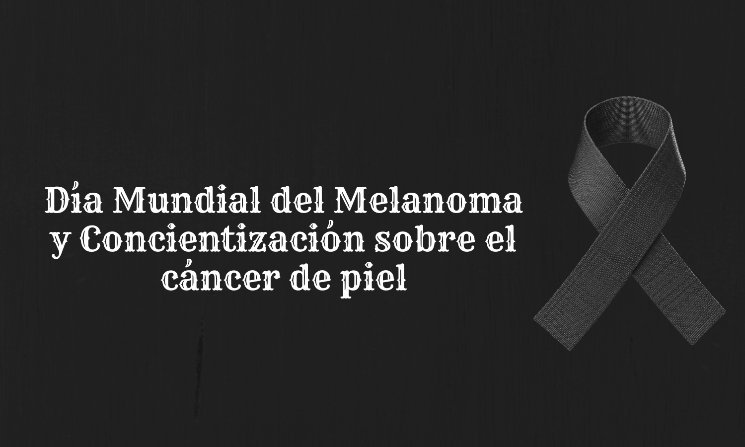 Día Mundial del Melanoma y Concientización sobre el cáncer de piel