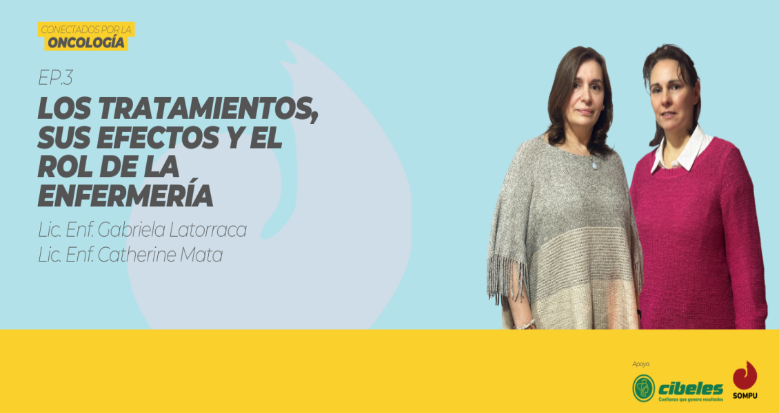 Conectados por la Oncología - Ep 3 - Los tratamientos, sus efectos y el rol de la enfermería